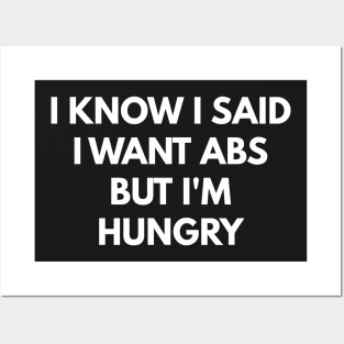 I Know I Said I Want Abs But I'm Hungry Posters and Art